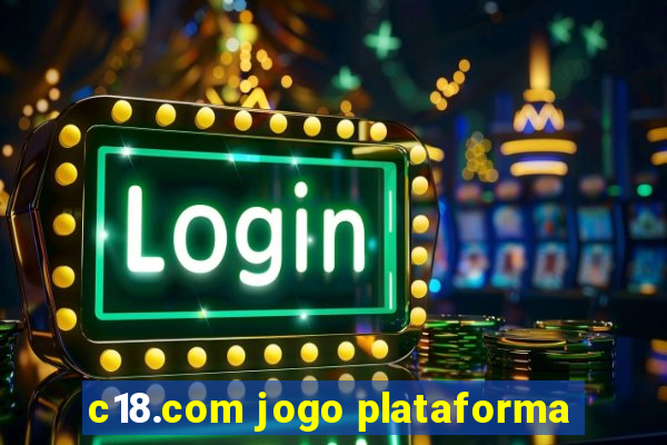 c18.com jogo plataforma